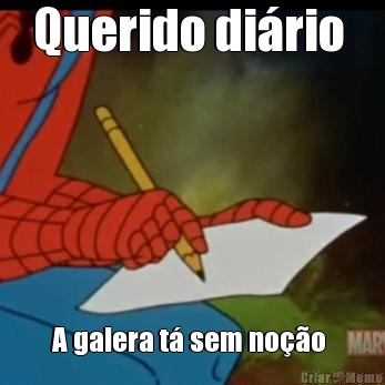 Querido di�rio  A galera t� sem no��o 