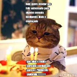 Hoje quero desejar um
feliz anivers�rio para
algu�m sensato,
inteligente, lindo e
engra�ado que ali�s � muito
parecido comigo(at�
parece), PARAB�NS
SANDOVAL!!!!!!!