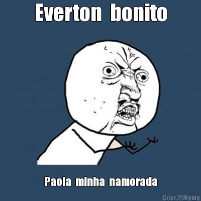 Everton  bonito Paola  minha  namorada