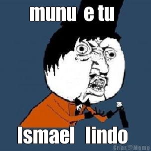 munu  e tu   Ismael   lindo  