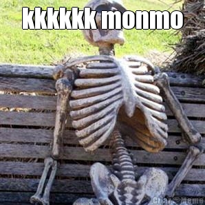 kkkkkk monmo 