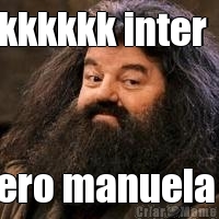 kkkkkk inter    fero manuela g