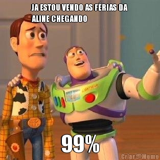 JA ESTOU VENDO AS F�RIAS DA
ALINE CHEGANDO 99%