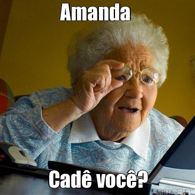 Amanda  Cad� voc�?