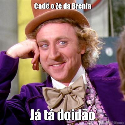 Cad� o Z� da Brenfa J� t� doid�o