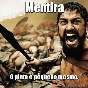 Mentira O pinto e pequeno mesmo.