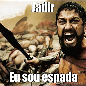 Jadir Eu sou espada