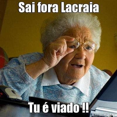 Sai fora Lacraia Tu � viado !!