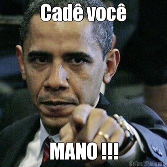 Cad� voc� MANO !!!