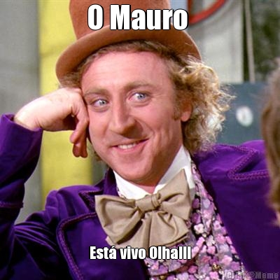 O Mauro  Est� vivo Olha!!!
