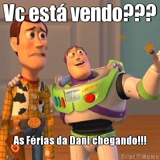 Vc est� vendo??? As F�rias da Dani chegando!!!