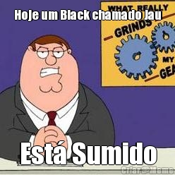 Hoje um Black chamado Jau Est� Sumido