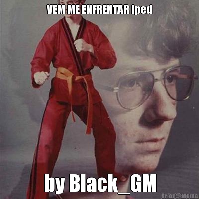 VEM ME ENFRENTAR Iped by Black_GM