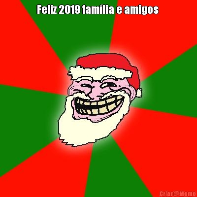 Feliz 2019 fam�lia e amigos 
 