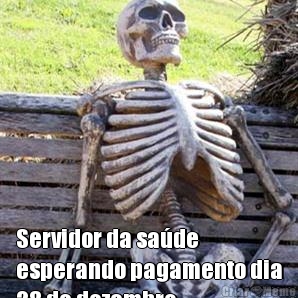  Servidor da sa�de
esperando pagamento dia
28 de dezembro