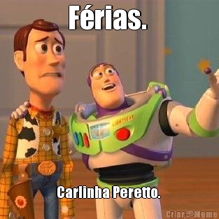 F�rias.  Carlinha Peretto. 
