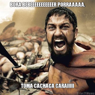 BORA BEBEEEEEEEEEEER PORRAAAAA. TOMA CACHA�A CARAI!!!!