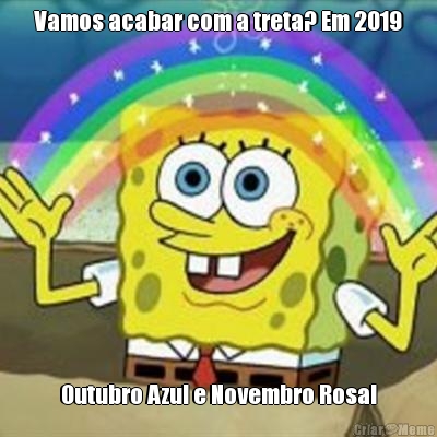 Vamos acabar com a treta? Em 2019 Outubro Azul e Novembro Rosa!