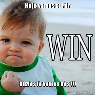 Hoje vamos curtir B�zios l� vamos n�s !!!