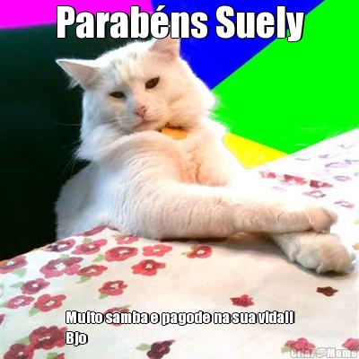 Parab�ns Suely Muito samba e pagode na sua vida!!
Bjo