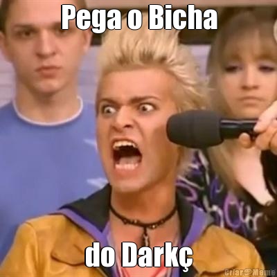 Pega o Bicha do Dark�