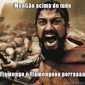 MenG�o acima de tudo Flamengo � Flamengooo porraaaa