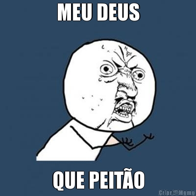 MEU DEUS QUE PEIT�O