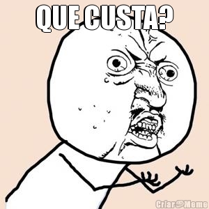 QUE CUSTA? 