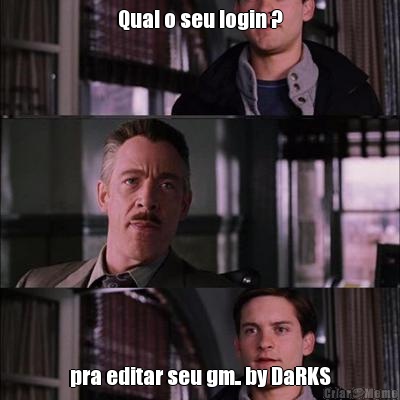 Qual o seu login ? pra editar seu gm.. by DaRKS