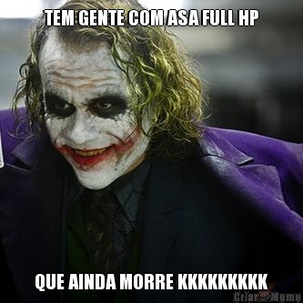 TEM GENTE COM ASA FULL HP QUE AINDA MORRE KKKKKKKKK