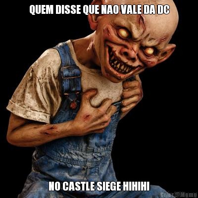 QUEM DISSE QUE NAO VALE DA DC NO CASTLE SIEGE HIHIHI