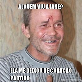 ALGUEM VIU A JANE? ELA ME DEIXOU DE CORACAO
PARTIDO
