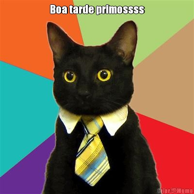 Boa tarde primossss 