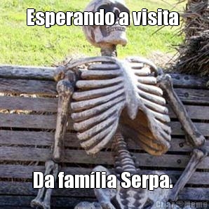 Esperando a visita  Da fam�lia Serpa. 