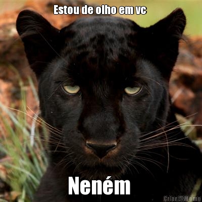 Estou de olho em vc  Nen�m 