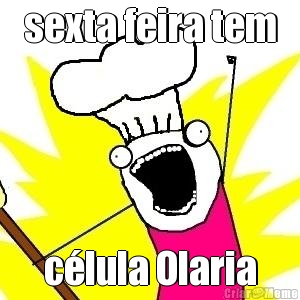 sexta feira tem c�lula Olaria