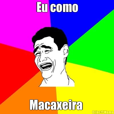 Eu como Macaxeira 