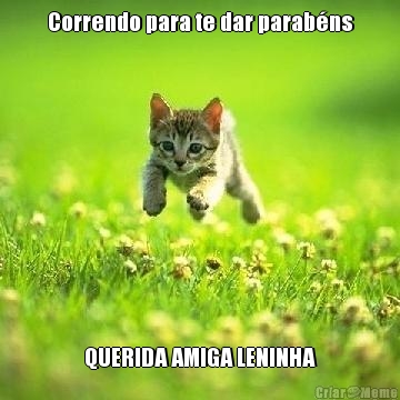 Correndo para te dar parab�ns QUERIDA AMIGA LENINHA