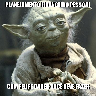 PLANEJAMENTO FINANCEIRO PESSOAL COM FELIPE DAHER VOC� DEVE FAZER
