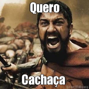 Quero Cacha�a 
