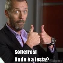  Solteiros!
Onde � a festa?