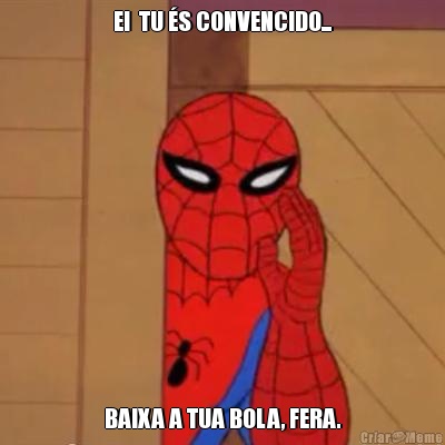 EI  TU �S CONVENCIDO... BAIXA A TUA BOLA, FERA.