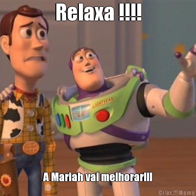 Relaxa !!!! A Mariah vai melhorar!!!