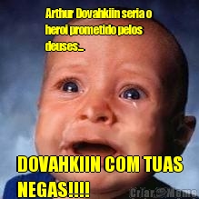 Arthur Dovahkiin seria o
heroi prometido pelos
deuses...  DOVAHKIIN COM TUAS
NEGAS!!!! 