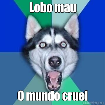 Lobo mau O mundo cruel