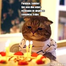 Parab�ns, Juninho!
Que seus dias sejam
recheados de alegrias e
conquistas. Beijos 