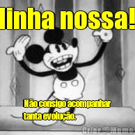 Minha nossa!!! N�o consigo acompanhar
tanta evolu��o.
