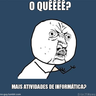   O QU����?   MAIS ATIVIDADES DE INFORM�TICA?