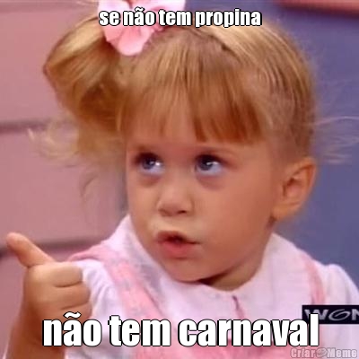 se n�o tem propina n�o tem carnaval