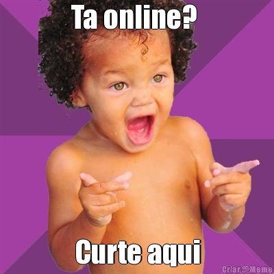 Ta online?  Curte aqui